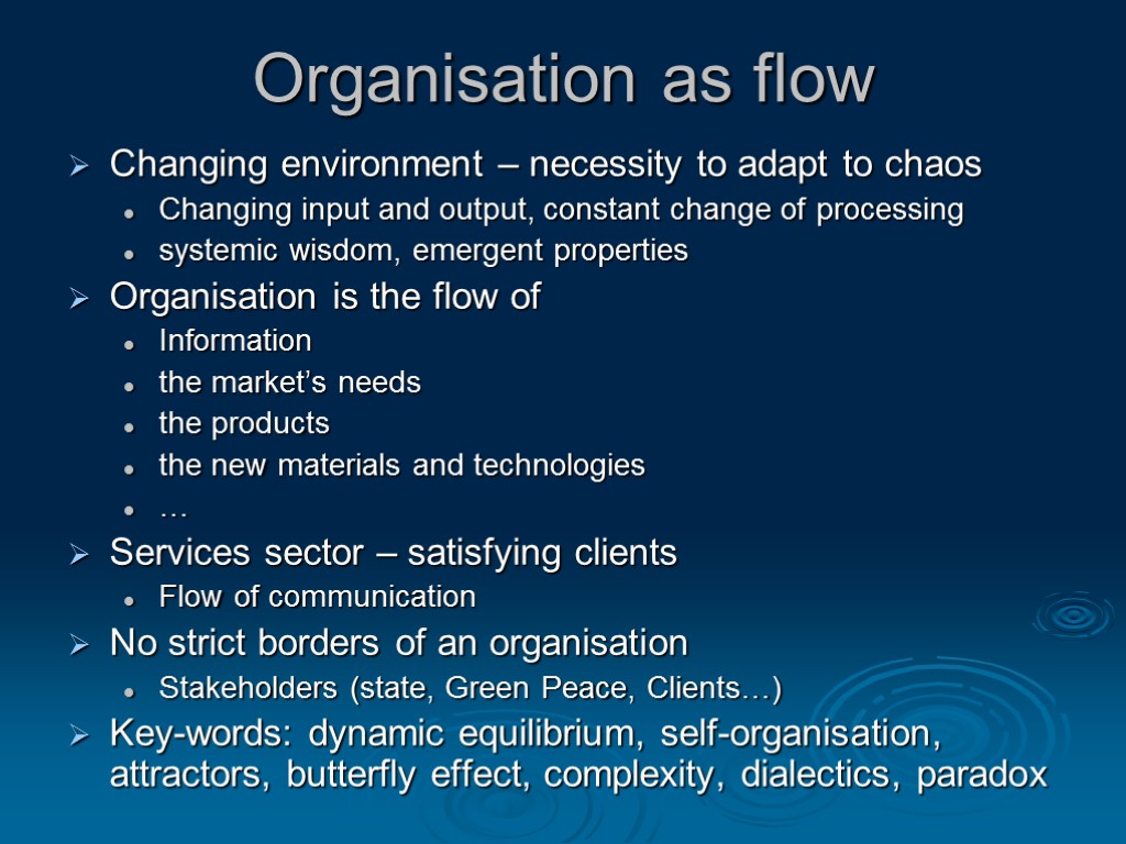 Organisation as flow Changing environment – necessity to adapt to chaos Changing input and